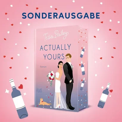 Die neue Romantic Comedy der New-York-Times-Bestsellerautorin Tessa Bailey - "Actually Yours" - Sonderausgabe mit Farbschnitt. 🍷